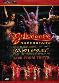 Bellydance Superstars present - Babelesque (Live from Tokyo)