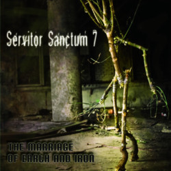 Servitor Sanctum 7 - The Mirriage of Earth & Iron