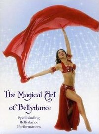 The Magical Art of Bellydance DVD - Spellbinding Bellydance Performances