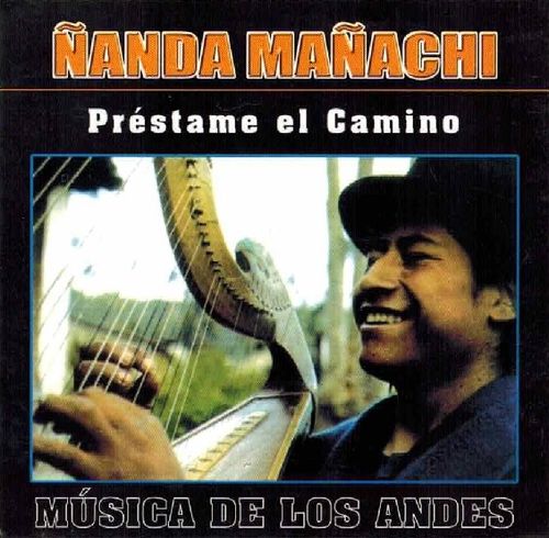 Ñanda Mañachi - Prestame El Camino(Musica De Los Andes)